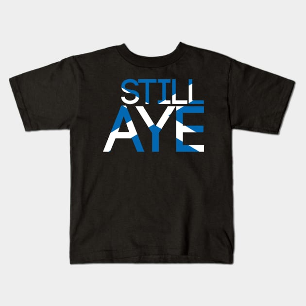 STILL AYE, Pro Scottish Independence Saltire Flag Text Slogan Kids T-Shirt by MacPean